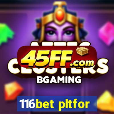 116bet pltfor